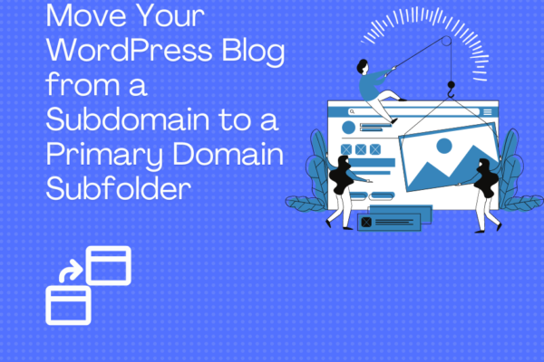 Move Your WordPress Blog from a Subdomain to a Primary Domain Subfolder