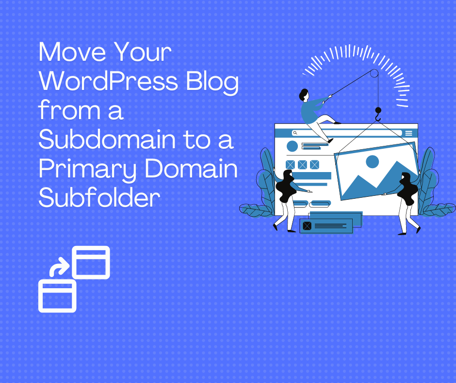 Move Your WordPress Blog from a Subdomain to a Primary Domain Subfolder